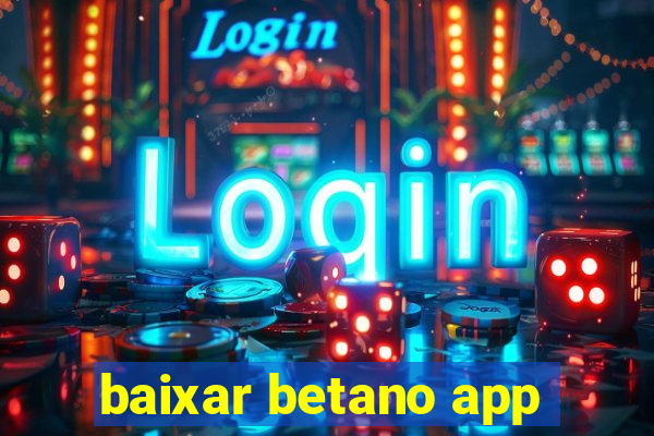 baixar betano app